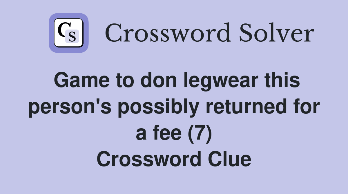 Game to don legwear this person's possibly returned for a fee (7